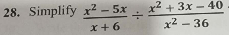 Simplify  (x^2-5x)/x+6 /  (x^2+3x-40)/x^2-36 