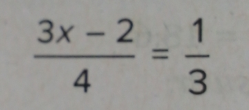  (3x-2)/4 = 1/3 