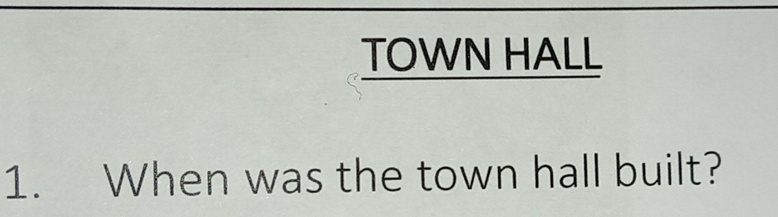 TOWN HALL 
1. When was the town hall built?