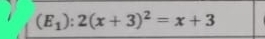 (E_1):2(x+3)^2=x+3