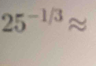 25^(-1/3)approx