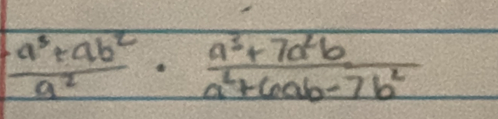  (a^3+ab^2)/a^2 ·  (a^3+7a^2b)/a^2+6ab-7b^2 