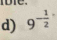 DIC 
d) 9^(-frac 1)2