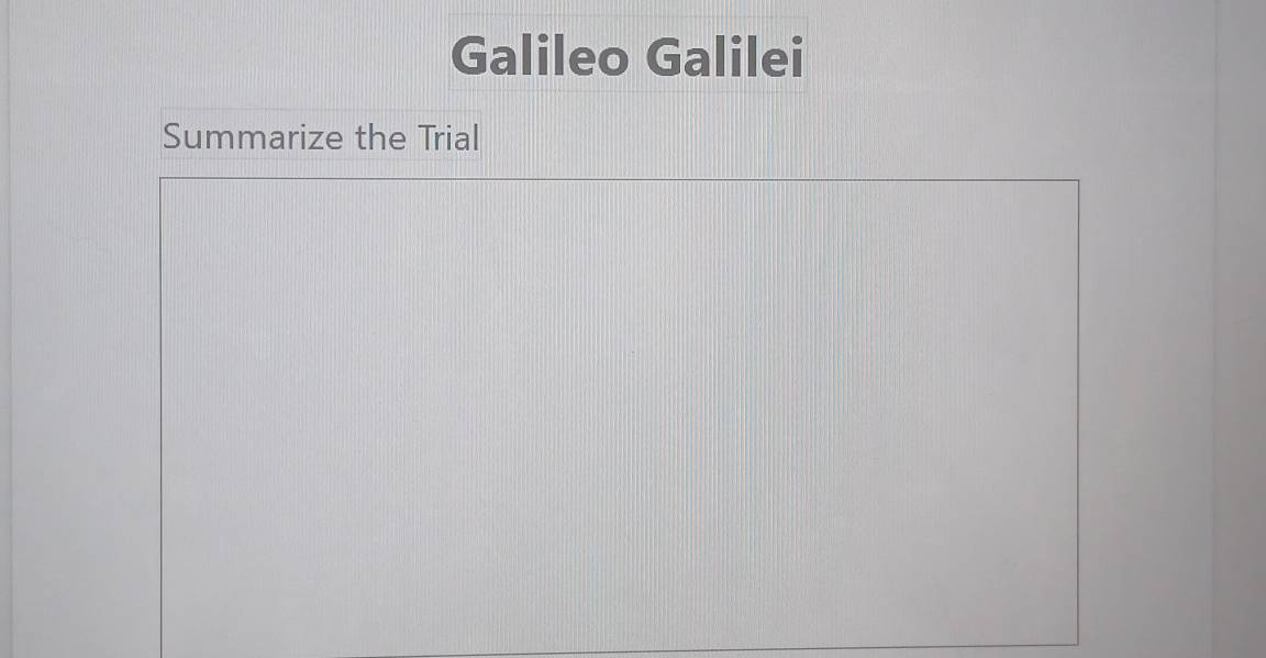 Galileo Galilei 
Summarize the Trial