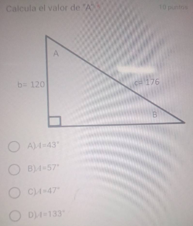 Calcula el valor de ''A'' * 10 puntos
A) A=43°
B) A=57°
C). A=47°
D). 4=133°