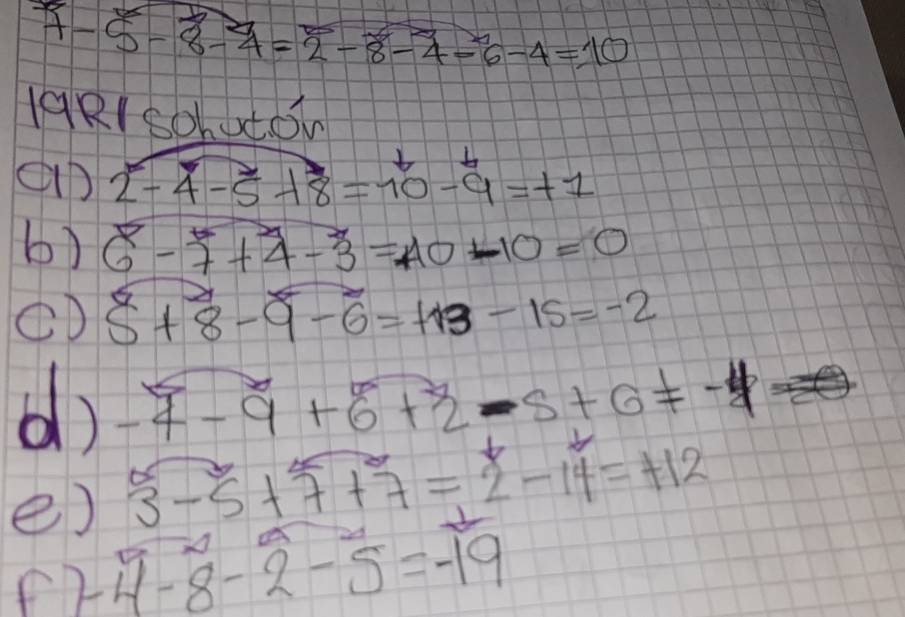 7-5-8-4=2^3-8-4-6-4=10
qRI sohutow 
an 2^x-4-5-18=10-9=+1
b) 6-7+4-3=AO-10=0
8+8-9-6=+13-15=-2
() -4-9+6+2-5+6!= -4
e) 3-5+7+7=2^8-14=+12
f2 4-8-2-5=-19