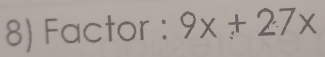 Factor : 9x+27x