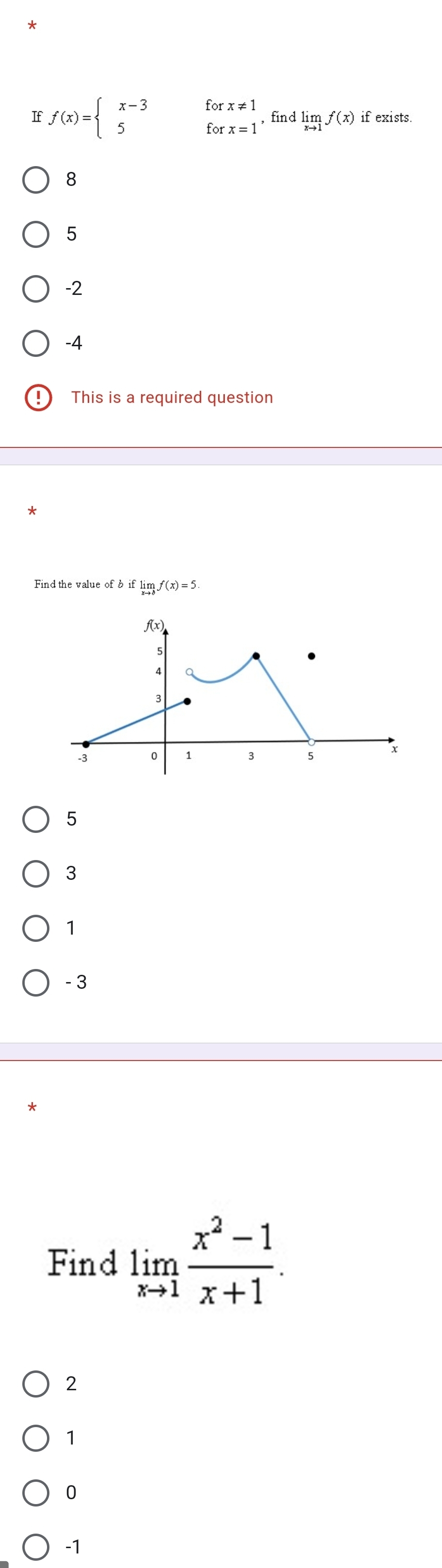 If f(x)=beginarrayl x-3 5endarray. beginarrayr forx!= 1 forx=1endarray , find limlimits _xto 1f(x) if exists.
8
5
-2
-4
This is a required question
Find the value of b iflimlimits _xto bf(x)=5
5
3
1
- 3
Find limlimits _xto 1 (x^2-1)/x+1 .
2
1
0
-1