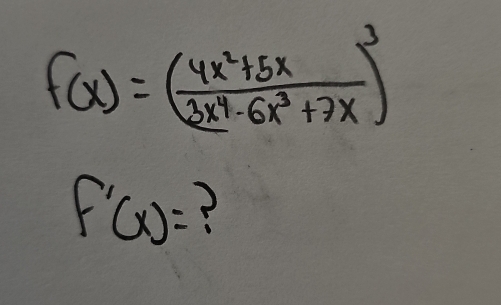 f(x)=( (4x^2+5x)/3x^4-6x^3+7x )^3
f'(x)=