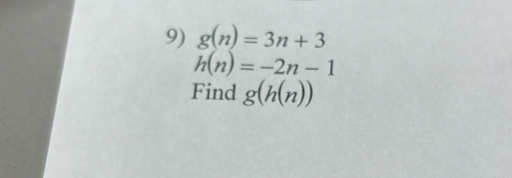 g(n)=3n+3
h(n)=-2n-1
Find g(h(n))