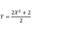 Y= (2X^2+2)/2 