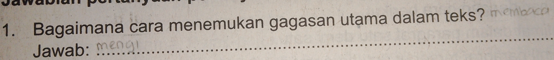 Bagaimana cara menemukan gagasan utama dalam teks? 
Jawab: 
_