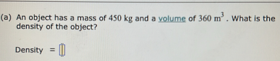 Solved: An object has a mass of 450 kg and a volume of 360m^3. What is ...
