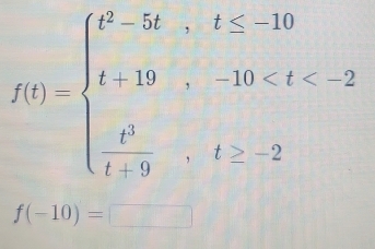 f(t)=beginarrayl t^2-5t,t≤ -10 t+19,-10 2endarray.
f(-10)=□