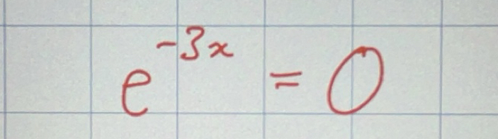 Solved: e^(-3x)=0 [Math]