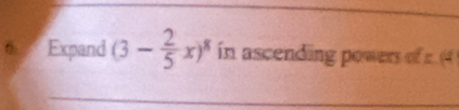 Expand (3- 2/5 x)^8 in ascending powers of c (