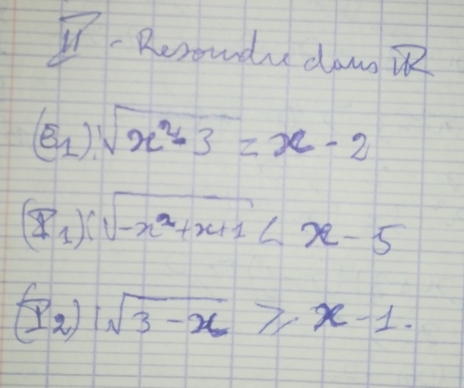 pi Rerounde dawg
(B_1) sqrt(x^2-3)=x-2
(I_1)(sqrt(-x^2+x+1)
(I_2)Isqrt(3-x)≥slant x-1.