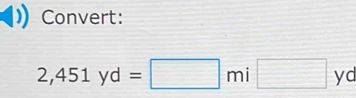 Convert:
2,451yd=□ mi□ yd