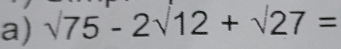 surd 75-2surd 12+surd 27=