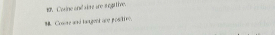 Cosine and sine are negative. 
18. Cosine and tangent are positive.