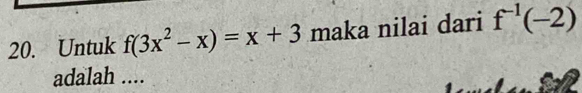 Untuk f(3x^2-x)=x+3 maka nilai dari f^(-1)(-2)
adalah ....