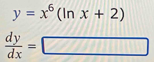 y=x^6(ln x+2)
 dy/dx =□