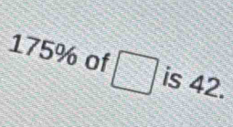 175% of 7
v is 42.