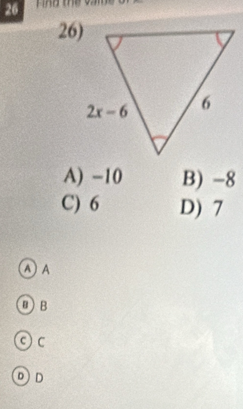 Find the
26)
A) -10 B) -8
C) 6 D) 7
A A
θ)B
c C
DD