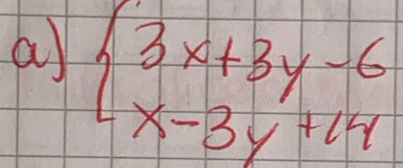 a beginarrayl 3x+3y-6 x-3y+14endarray.