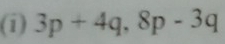 3p+4q, 8p-3q