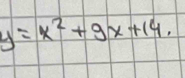 y=x^2+9x+14.