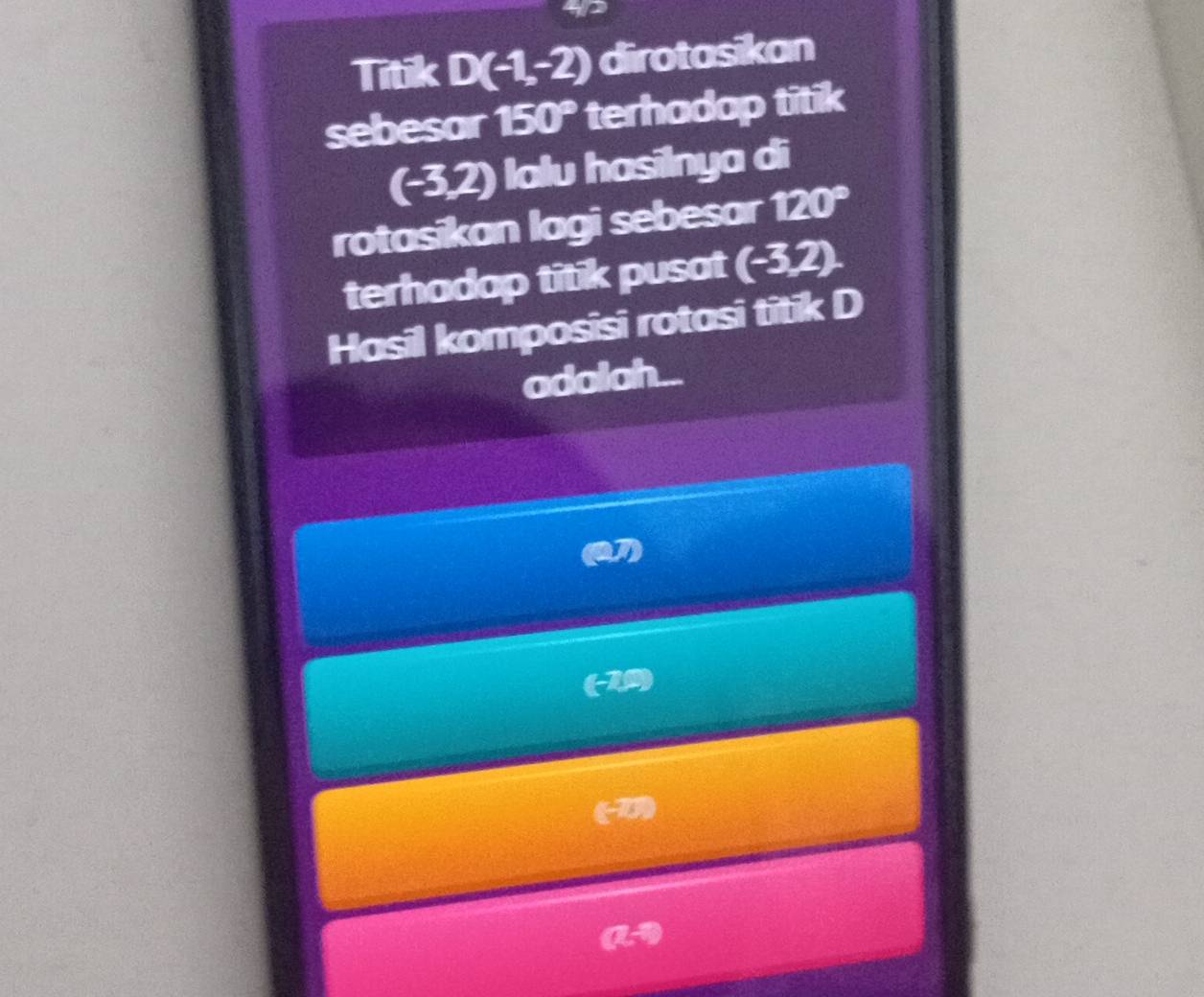 Titik D(-1,-2) dirotasikan 
sebesar 150° terhadap titik
(-3,2) lalu hasilnya di
4
rotasikan lagi sebesar ∠ 0°
terhadap titik pusat (-3,2)
Hasil komposisi rotasi titik D
adolah... 
(-20)
(5,