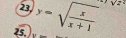 23 y=sqrt(frac x)x+1
sqrt(z^2)
25. 1