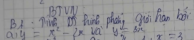 BJ VN 
BA: ninE, On hink phang giòi han bài 
a) y=x^2-2xsqrt(a) y=3x x=3
2 1