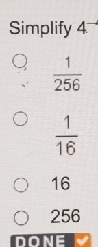 Simplify 4^-
 1/256 
 1/16 
16
256
DONE