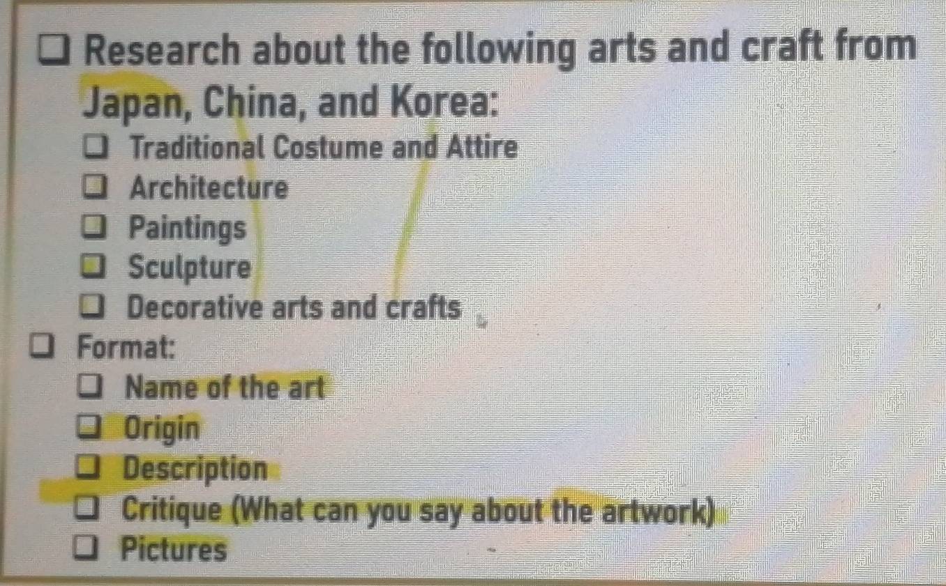 Research about the following arts and craft from 
Japan, China, and Korea: 
Traditional Costume and Attire 
Architecture 
Paintings 
Sculpture 
Decorative arts and crafts 
Format: 
Name of the art 
Origin 
Description 
Critique (What can you say about the artwork) 
Pictures