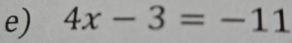 4x-3=-11