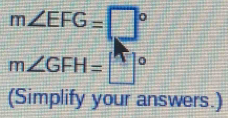 m∠ EFG=□°
m∠ GFH=□°
(Simplify your answers.)