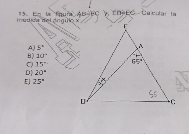 En la figura AB=BC EB=EC Calcular la
medida del ángulo x
A) 5°
B) 10°
C) 15°
D) 20°
E) 25°