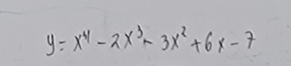 y=x^4-2x^3-3x^2+6x-7