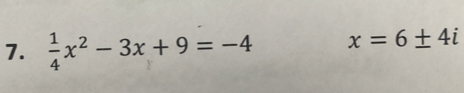  1/4 x^2-3x+9=-4 x=6± 4i