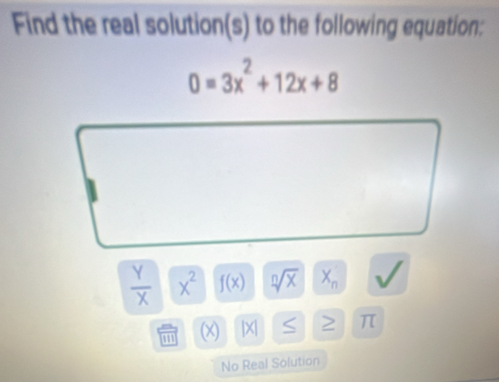 Find the real solution(s) to the following equation:
 Y/X  x^2 f(x) sqrt[n](x) X_n
m (x) |X| S > π
No Real Solution