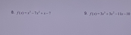 f(x)=x^3-7x^2+x-7 9. f(x)=3x^3+3x^2-11x-10