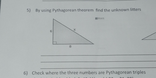 By using Pythagorean theorem find the unknown litters 
RNJUS 
_ 
_ 
_ 
6) Check where the three numbers are Pythagorean triples