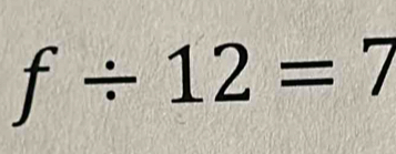 f/ 12=7