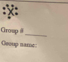 x
_ 
Group # 
Group name: