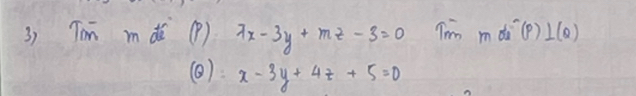 Tm mdě (P) 7x-3y+mz-3=0 Thm mdic )⊥ (2) 
(0): x-3y+4z+5=0