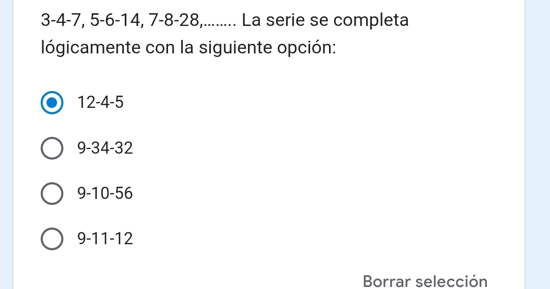 3 -4 -7, 5 -6 -14, 7 -8 -28,........ La serie se completa
lógicamente con la siguiente opción:
12 -4 -5
9 -34 -32
9 -10 -56
9 -11 -12
Borrar selección