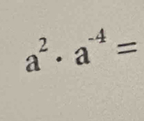 a^2· a^(-4)=