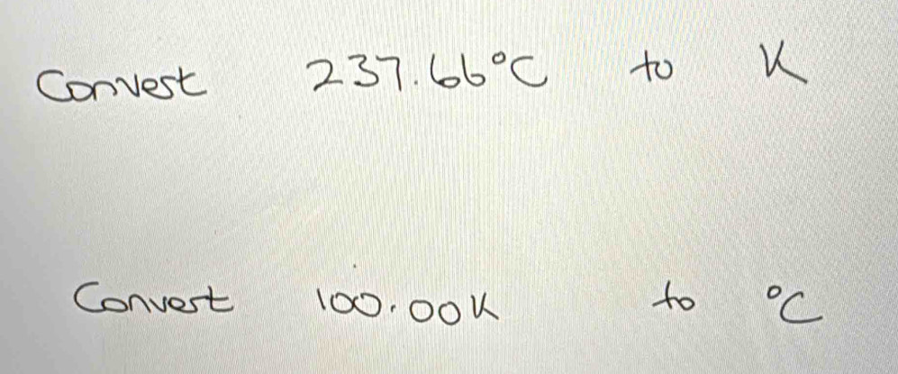 Convest 237.66°C to 
to 
Convert 100,004°C